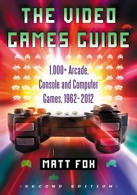 Der Videospielführer: Über 1.000 Arcade-, Konsolen- und Computerspiele, 1962-2012, 2D Ed. - The Video Games Guide: 1,000+ Arcade, Console and Computer Games, 1962-2012, 2D Ed.