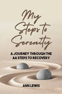 Meine Schritte zur Gelassenheit: Eine Reise durch die AA-Schritte zur Genesung - My Steps to Serenity: A Journey Through the AA Steps to Recovery