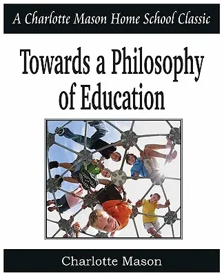 Auf dem Weg zu einer Philosophie der Erziehung: Charlotte Mason Homeschooling-Reihe, Band 6 - Towards a Philosophy of Education: Charlotte Mason Homeschooling Series, Vol. 6