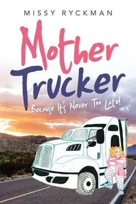 Mother Trucker: Weil es nie zu spät ist! - Mother Trucker: Because It's Never Too Late!