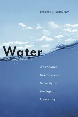 Wasser: Überfluss, Knappheit und Sicherheit im Zeitalter der Menschlichkeit - Water: Abundance, Scarcity, and Security in the Age of Humanity