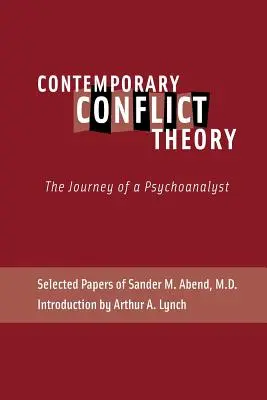 Zeitgenössische Konflikttheorie: Die Reise eines Psychoanalytikers: Ausgewählte Schriften von Sander M. Abend, MD. - Contemporary Conflict Theory: The Journey of a Psychoanalyst: Selected Papers of Sander M. Abend, MD.