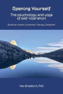 Sich selbst öffnen: Buddhistische Einsicht, Existenzielle Therapie, Dzogchen - Opening Yourself: Buddhist Insight, Existential Therapy, Dzogchen