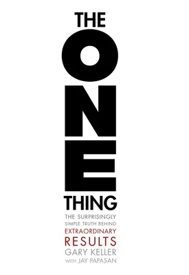 The One Thing: Die verblüffend einfache Wahrheit über außergewöhnliche Ergebnisse - The One Thing: The Surprisingly Simple Truth about Extraordinary Results