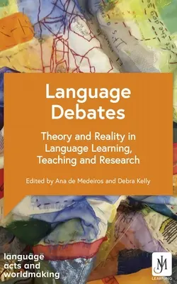 Sprachdebatten: Theorie und Realität in Sprachenlernen, -lehren und -forschung - Language Debates: Theory and Reality in Language Learning, Teaching and Research