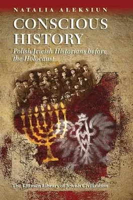 Bewusste Geschichte: Polnisch-jüdische Historiker vor dem Holocaust - Conscious History: Polish Jewish Historians Before the Holocaust