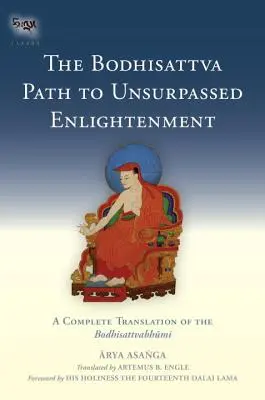 Der Bodhisattva-Pfad zur unübertroffenen Erleuchtung: Eine vollständige Übersetzung des Bodhisattvabhumi - The Bodhisattva Path to Unsurpassed Enlightenment: A Complete Translation of the Bodhisattvabhumi