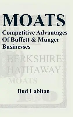 Wassergräben: Die Wettbewerbsvorteile der Unternehmen von Buffett und Munger - Moats: The Competitive Advantages of Buffett and Munger Businesses