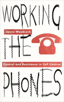 Die Arbeit am Telefon: Kontrolle und Widerstand in Call Centern - Working the Phones: Control and Resistance in Call Centers