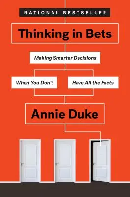 In Einsätzen denken: Klügere Entscheidungen treffen, wenn Sie nicht alle Fakten kennen - Thinking in Bets: Making Smarter Decisions When You Don't Have All the Facts