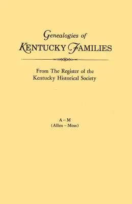 Genealogien von Familien aus Kentucky, aus dem Register der Historischen Gesellschaft von Kentucky. Voume a - M (Allen - Moss) - Genealogies of Kentucky Families, from the Register of the Kentucky Historical Society. Voume a - M (Allen - Moss)