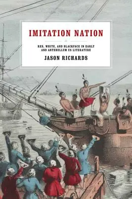 Nachgeahmte Nation: Rotes, weißes und schwarzes Gesicht in der frühen und Antebellum-Literatur der USA - Imitation Nation: Red, White, and Blackface in Early and Antebellum Us Literature