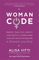 Womancode - Perfektionieren Sie Ihren Zyklus, verstärken Sie Ihre Fruchtbarkeit, laden Sie Ihren Sexualtrieb auf und werden Sie zu einer Kraftquelle - Womancode - Perfect Your Cycle, Amplify Your Fertility, Supercharge Your Sex Drive and Become a Power Source