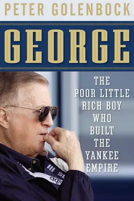George: Der arme kleine reiche Junge, der das Yankee-Imperium aufbaute - George: The Poor Little Rich Boy Who Built the Yankee Empire