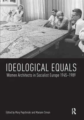 Ideologische Gleichberechtigung: Architektinnen im sozialistischen Europa 1945-1989 - Ideological Equals: Women Architects in Socialist Europe 1945-1989