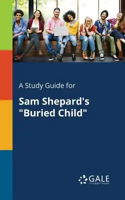 Ein Studienführer für Sam Shepard's Buried Child - A Study Guide for Sam Shepard's Buried Child