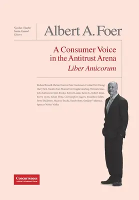 Albert A. Foer Liber Amicorum: Eine Stimme der Verbraucher in der Kartellrechtsarena - Albert A. Foer Liber Amicorum: A Consumer Voice in the Antitrust Arena