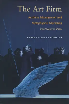Die Kunstfirma: Ästhetisches Management und metaphysisches Marketing - The Art Firm: Aesthetic Management and Metaphysical Marketing