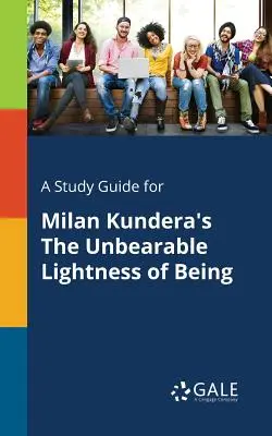 Ein Studienführer für Milan Kunderas Die unerträgliche Leichtigkeit des Seins - A Study Guide for Milan Kundera's The Unbearable Lightness of Being