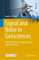 Signal und Rauschen in den Geowissenschaften: MATLAB-Rezepte für die Datenerfassung in den Geowissenschaften - Signal and Noise in Geosciences: MATLAB Recipes for Data Acquisition in Earth Sciences