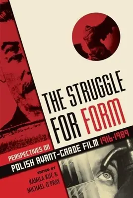 Das Ringen um die Form: Perspektiven des polnischen Avantgardefilms, 1916-1989 - The Struggle for Form: Perspectives on Polish Avant-Garde Film, 1916-1989