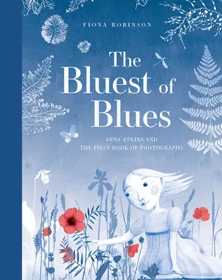 Der blaueste aller Blauen: Anna Atkins und das erste Buch mit Fotografien - The Bluest of Blues: Anna Atkins and the First Book of Photographs