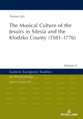 Die Musikkultur der Jesuiten in Schlesien und im Kreis Klodzko (1581-1776) - The Musical Culture of the Jesuits in Silesia and the Klodzko County (1581-1776)
