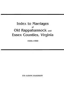 Index der Eheschließungen in den alten Bezirken Rappahannock und Essex, Virginia, 1655-1900 - Index to Marriages of Old Rappahannock and Essex Counties, Virginia, 1655-1900