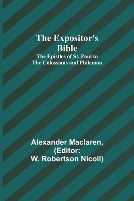 Die Bibel des Auslegers: Die Briefe des heiligen Paulus an die Kolosser und Philemon - The Expositor's Bible: The Epistles of St. Paul to the Colossians and Philemon