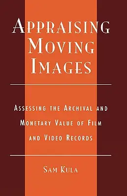 Bewertung von Bewegtbildern: Bewertung des archivarischen und monetären Wertes von Film- und Videoaufzeichnungen - Appraising Moving Images: Assessing the Archival and Monetary Value of Film and Video Records