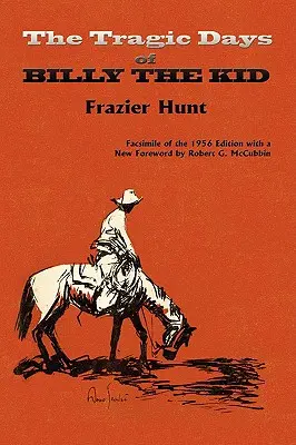 Die tragischen Tage von Billy the Kid: Faksimile der Ausgabe von 1956 - The Tragic Days of Billy the Kid: Facsimile of the 1956 edition