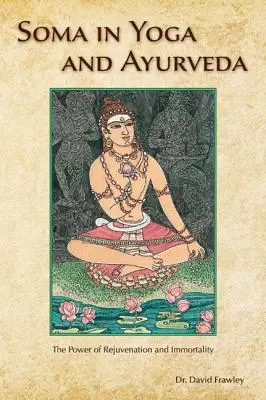 Soma im Yoga und Ayurveda: Die Kraft der Verjüngung und Unsterblichkeit - Soma in Yoga and Ayurveda: The Power of Rejuvenation and Immortality