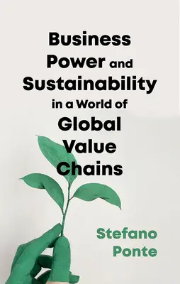 Wirtschaft, Macht und Nachhaltigkeit in einer Welt der globalen Wertschöpfungsketten - Business, Power and Sustainability in a World of Global Value Chains