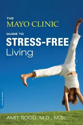 Der Mayo Clinic-Leitfaden für ein stressfreies Leben - The Mayo Clinic Guide to Stress-Free Living