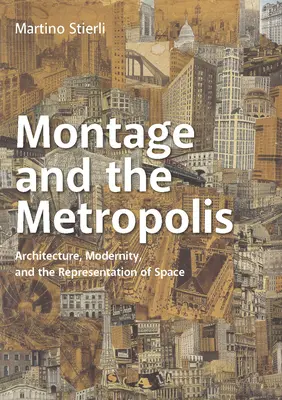 Montage und die Metropole: Architektur, Moderne und die Repräsentation von Raum - Montage and the Metropolis: Architecture, Modernity, and the Representation of Space