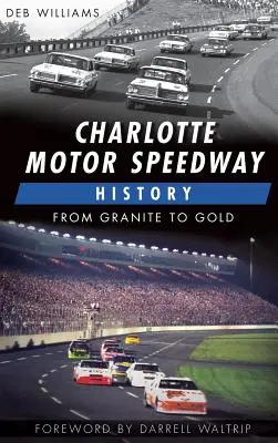 Geschichte des Charlotte Motor Speedway: Vom Granit zum Gold - Charlotte Motor Speedway History: From Granite to Gold