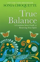 Wahres Gleichgewicht - Ein Leitfaden zur Erneuerung Ihres Geistes mit gesundem Menschenverstand - True Balance - A Common Sense Guide to Renewing Your Spirit