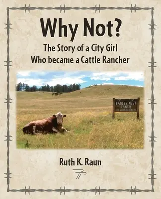 Warum nicht? Die Geschichte eines Stadtmädchens, das zum Viehzüchter wurde - Why Not? The Story of a City Girl Who became a Cattle Rancher
