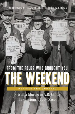Von den Leuten, die dir das Wochenende gebracht haben: Eine kurze, illustrierte Geschichte der Arbeit in den Vereinigten Staaten - From the Folks Who Brought You the Weekend: A Short, Illustrated History of Labor in the United States
