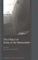 Der Gegenstand des Studiums in den Geisteswissenschaften: Proceedings des Seminars an der Universität Kopenhagen, September 2001 - The Object of Study in the Humanities: Proceedings from the Seminar at the University of Copenhagen, September 2001