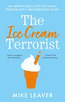 Eiscreme-Terroristin - Der Kampf eines Waisenmädchens um Familie und Freiheit... Und eine Knickerbocker-Glory - Ice Cream Terrorist - An Orphan Girl's Fight For Family, Freedom... And A Knickerbocker-Glory