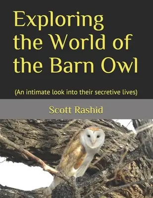 Die Welt der Schleiereule erforschen: (Ein intimer Einblick in ihr geheimnisvolles Leben) - Exploring the World of the Barn Owl: (An intimate look into their secretive lives)