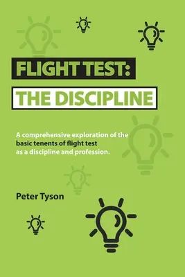 Flugtest: die Disziplin: Eine umfassende Erkundung der Grundprinzipien der Flugprüfung als Disziplin und Beruf. - Flight Test: the Discipline: A Comprehensive Exploration of the Basic Tenets of Flight Test as a Discipline and Profession.