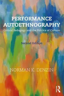 Performance Autoethnographie - Kritische Pädagogik und die Politik der Kultur (Denzin Norman K. (University of Illinois Urbana-Champagin USA)) - Performance Autoethnography - Critical Pedagogy and the Politics of Culture (Denzin Norman K. (University of Illinois Urbana-Champagin USA))