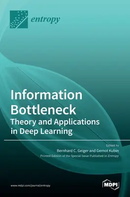 Informationsengpass: Theorie und Anwendungen des Deep Learning - Information Bottleneck: Theory and Applications in Deep Learning