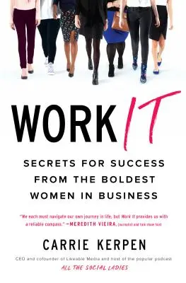 Arbeite es: Die Erfolgsgeheimnisse der kühnsten Frauen im Business - Work It: Secrets for Success from the Boldest Women in Business