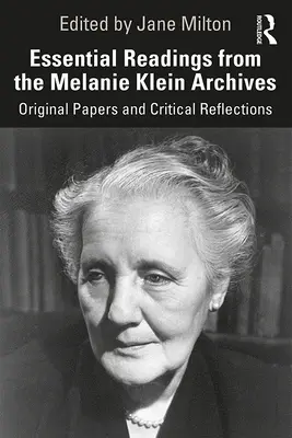 Wesentliche Lektüre aus den Archiven von Melanie Klein: Originalaufsätze und kritische Reflexionen - Essential Readings from the Melanie Klein Archives: Original Papers and Critical Reflections