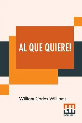 Al Que Quiere!: Ein Buch der Gedichte - Al Que Quiere!: A Book Of Poems