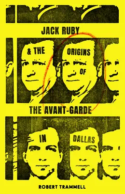 Jack Ruby und die Ursprünge der Avantgarde in Dallas: Und andere Geschichten - Jack Ruby and the Origins of the Avant-Garde in Dallas: And Other Stories