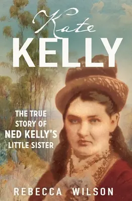 Kate Kelly: Die wahre Geschichte von Ned Kellys kleiner Schwester - Kate Kelly: The True Story of Ned Kelly's Little Sister